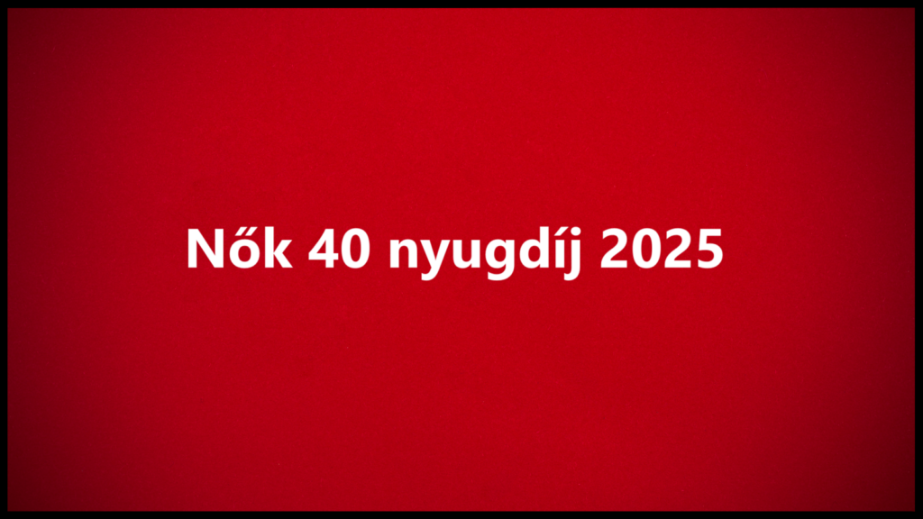 Nők 40 nyugdíj 2025