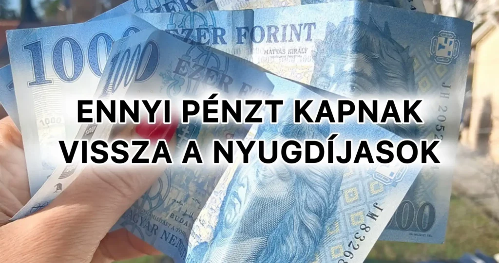 ennyi pénzt kapnak vissza a nyugdíjasok